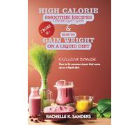 High Calorie Smoothie Recipes for Weight Gain and How to Gain Weight on a Liquid Diet (2 Books in 1) (Healthy Weight Gain)