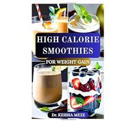 HIGH CALORIE SMOOTHIES FOR WEIGHT GAIN: Fuel Your Body: Nutrient-Rich Blends for Sustainable Muscle Growth and Healthy Weight Gain