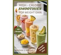 HIGH CALORIES SMOOTHIES FOR WEIGHT GAIN: From Breakfast to Recovery: Smoothie Solutions for Every Goal: 2 (WEIGHT GAIN SMOOTHIES)
