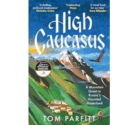 High Caucasus – A Mountain Quest in Russia's Haunted Hinterland – Headline