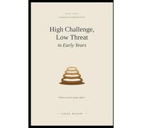 High Challenge, Low Threat in Early Years: Creating Confident, Capable Learners from Birth to Five (Advice from the Frontline of Education)