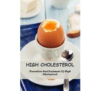 High Cholesterol: Prevention And Treatment Of High Cholesterol