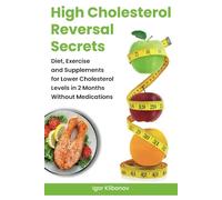 High Cholesterol Reversal Secrets: Diet, Exercise and Supplements for Lower Cholesterol Levels in 2 Months Without Medications (Heart Health)