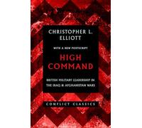 High Command: British Military Leadership in the Iraq and Afghanistan Wars (Conflict Classics, 3)