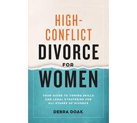 High-Conflict Divorce for Women: Your Guide to Coping Skills and Legal Strategies for All Stages of Divorce
