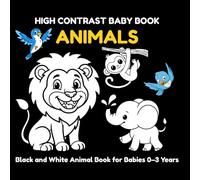 High Contrast Baby Book: Animals: Black and White Visual Stimulation Book for Babies (0-3 Years) (My First Black & White)