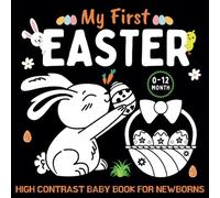 High Contrast Baby Book for Newborns 0 -12 Months: My First Easter | Simple Black and White Images to Develop Babies Eyesight with an Easter Themes