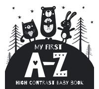 High Contrast Baby Book: My First A-Z Black and White Images For Newborns, 0-12 Months | Beautiful Scandinavian Design with the Alphabet and Cute Animals | Great Infant Baby Gift