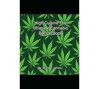 High Cuisine The Ultimate Cannabis Cook Book