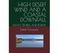 HIGH DESERT WIND AND A COASTAL DOWNFALL: ESSAYS, STORIES, AND POEMS