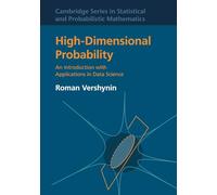 High-Dimensional Probability: An Introduction with Applications in Data Science: 47 (Cambridge Series in Statistical and Probabilistic Mathematics, Series Number 47)