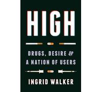 High: Drugs, Desire, and a Nation of Users
