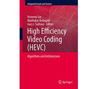 High Efficiency Video Coding (HEVC): Algorithms and Architectures (Integrated Circuits and Systems)
