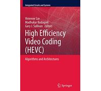 High Efficiency Video Coding (HEVC): Algorithms and Architectures (Integrated Circuits and Systems)
