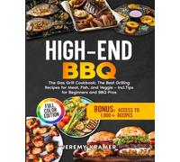 High-End BBQ: The Gas Grill Cookbook: The Best Grilling Recipes for Meat, Fish, and Veggie - incl. Tips for Beginners and BBQ Pros