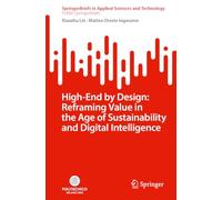 High-End by Design: Reframing Value in the Age of Sustainability and Digital Intelligence (SpringerBriefs in Applied Sciences and Technology)