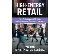 High-Energy Retail : How Technology and Strategy Are Reshaping the Consumer Experience