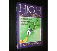 High Expectations: The Remarkable Secret for Keeping People in Your Church