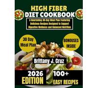 High Fiber Diet Cookbook 2026: A Nourishing 30-Day Meal Plan Featuring Delicious Recipes Designed to Support Digestive Wellness and Balanced Nutrition ... J. Cruz’s Everyday Meals Made Easy Series)