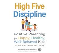 High Five Discipline: Positive Parenting for Happy, Healthy, Well-Behaved Kids