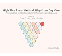 High Five Piano Method: Play from Day One-A Simple Step-by-Step Piano Book for Neurodivergent Beginners- Book 2 Color-Coded Letters Edition: Play from ... Beginners- Book 2: Play from Day One