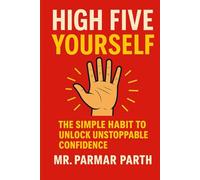 High Five Yourself: The Simple Habit to Unlock Unstoppable Confidence
