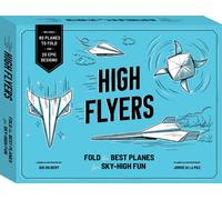 High Flyers : Fold the Best Paper Planes for Sky-High Fun - Includes 60 Planes to Fold and 20 Epic Designs