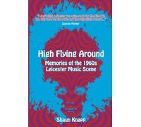High Flying Around: Memories of the 1960s Leicester Music Scene