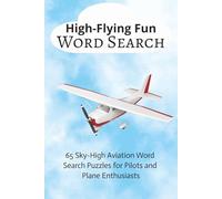 High-Flying Fun Word Search: 65 Sky-High Aviation Word Search Puzzles for Pilots and Plane Enthusiasts