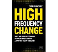 High Frequency Change: why we feel like change happens faster now, and what to do about it