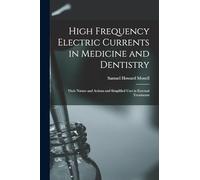 High Frequency Electric Currents in Medicine and Dentistry: Their Nature and Actions and Simplified Uses in External Treatments