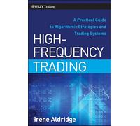 High-Frequency Trading: A Practical Guide to Algorithmic Strategies and Trading Systems (Wiley Trading)