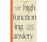 High-Functioning Anxiety : A 5-Step Guide to Calming the Inner Panic and Thriving