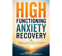 High-Functioning Anxiety Recovery: Break Free from Overthinking, Heal Emotional Exhaustion, Overcome Perfectionism, and Stop Living in Survival Mode | ... Recovery (The Modern Mental Wellness Series)