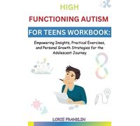 High Functioning Autism For Teens Workbook:: Empowering Insights, Practical Exercises, and Personal Growth Strategies for the Adolescent Journey