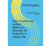 High Functioning Autistic Spectrum Disorder: 50 Rules For A Happy Life: From a Mother Who Loves You Lots