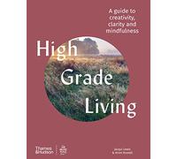 High Grade Living: A guide to creativity, clarity and mindfulness