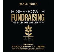 High-Growth Fundraising the Silicon Valley Way: Unlocking Stock, Crypto, and More for Your Non-Profit, Church, or School