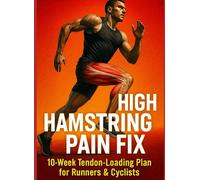 HIGH HAMSTRING PAIN FIX: A 10-Week Tendon-Loading Plan for Runners and Cyclists-Without Quitting Training
