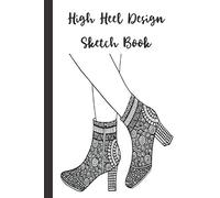 High Heel Design Sketch Book: 10 Designs with 10 Blank Color Palettes for Fashion Designing