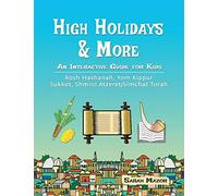 High Holidays & More: An Interactive Guide for Kids: Rosh Hashanah, Yom Kippur, Sukkot, Shmini Atzeret/Simchat Torah: 8 (Jewish Holiday Books for Children)