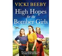 High Hopes for the Bomber Girls : A gripping and emotional WW2 historical novel