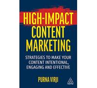 High-Impact Content Marketing: Strategies to Make Your Content Intentional, Engaging and Effective