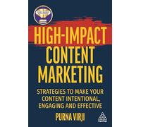 High-Impact Content Marketing: Strategies to Make Your Content Intentional, Engaging and Effective