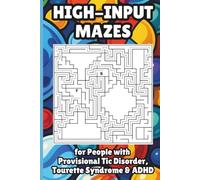 High-Input Mazes for People with Provisional Tic Disorder, Tourette Syndrome & ADHD: 50 Expert-Level Puzzles for High-Energy Minds Who Crave a Real Challenge