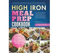 High Iron Meal Prep Cookbook: 85 Easy Make-Ahead Recipes with a 30-Day Plan, Weekly Shopping Lists, Exact Quantities to Buy, and Simple Ingredient Substitutions (The High Iron Everyday Cooking)
