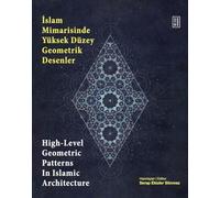 High-Level Geometric Patterns In Islamic Architecture. = Islam Mimarisinde Yuksek Duzey Geometrik Desenler.
