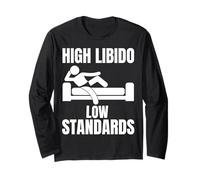 High Libido Low Standards - Funny Offensive Rude Long Sleeve T-Shirt