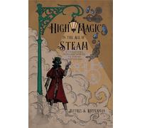 High Magic in the Age of Steam: A Steampunk's Introduction to Victorian Esotericism
