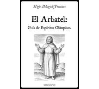 High Magick Practices - El Arbatel Guía de Espíritus Olímpicos: Poder Planetario de los 7 Espíritus. Rituales Salomónicos para Transformar la Carrera, la Riqueza y el Bienestar. Peticiones Prácticas.